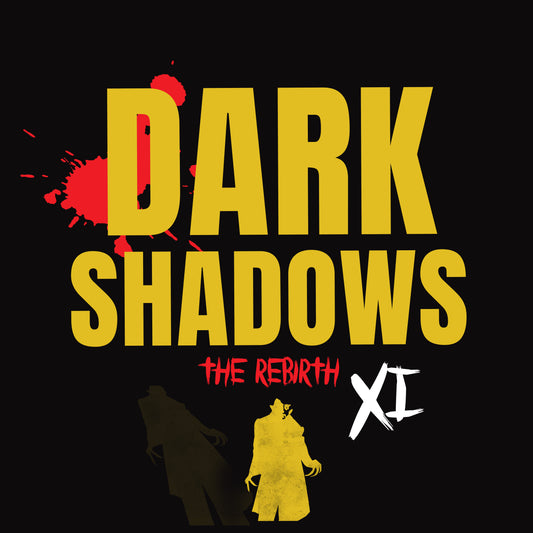 Dark Shadows XI - The Rebirth (Out Now!)