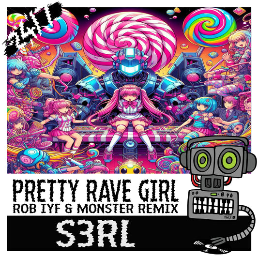 S3RL - Pretty Rave Girl (Rob IYF & Monster Remix) (247HC369)