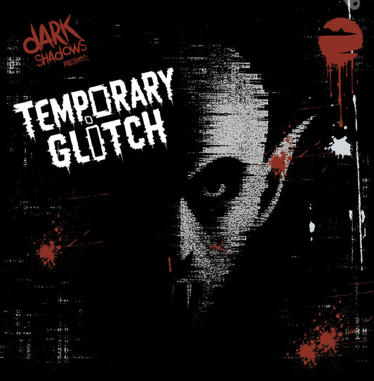 Dark Shadows Presents - Temporary Glitch