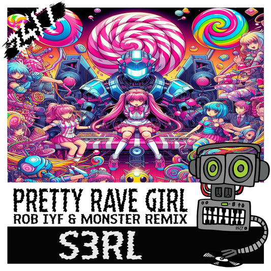 S3RL - Pretty Rave Girl (Rob IYF & Monster Mix)